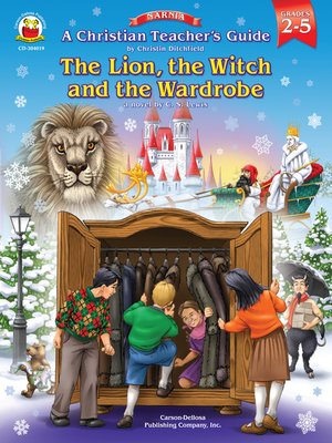 cover image of A Christian Teacher's Guide to The Lion, the Witch and the Wardrobe, Grades 2 - 5